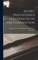Secret Proceedings and Debates of the Convention