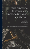 Electro-Plating and Electro-Refining of Metals