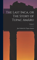 Last Inca, or The Story of Tupac Amâru; Volume I