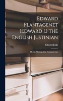 Edward Plantagenet (Edward I.) the English Justinian