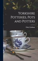 Yorkshire Potteries, Pots and Potters