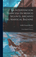 Intervencion Francesa En Mexico Segun El Archivo Del Mariscal Bazaine