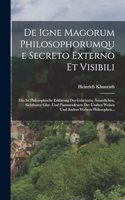 De Igne Magorum Philosophorumque Secreto Externo Et Visibili
