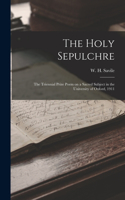 Holy Sepulchre; the Triennial Prize Poem on a Sacred Subject in the University of Oxford, 1911