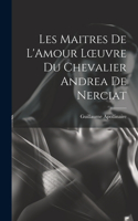 Les Maitres de L'Amour Loeuvre du chevalier Andrea de Nerciat