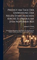 Predigt Am Tage Der Einweihung Der Neuen Evangelischen Kirche Zu Priebus Am 2ten November 1823