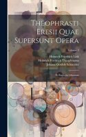 Theophrasti Eresii Quae Supersunt Opera