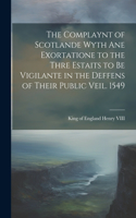 Complaynt of Scotlande Wyth ane Exortatione to the Thre Estaits to be Vigilante in the Deffens of Their Public Veil. 1549