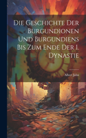 Geschichte Der Burgundionen Und Burgundiens Bis Zum Ende Der 1. Dynastie