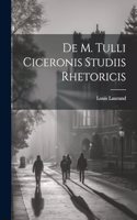 De M. Tulli Ciceronis Studiis Rhetoricis
