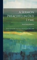 Sermon Preached in Old Lyme: On the Twenty-fifth Anniversary of his Pastorate, July 1, 1866