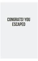 Congrats You Escaped