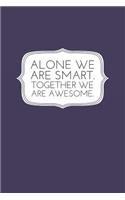 Alone We Are Smart. Together We Are Awesome.