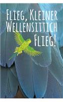 Flieg kleiner Wellensittich flieg!