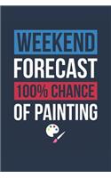 Painting Notebook 'Weekend Forecast 100% Chance of Painting' - Funny Gift for Painter - Painting Journal