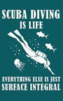 Scuba diving is life everything else is just surface integral: A daily journal notebook for your to use in your office or for your kids to use in school