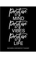 Positive Mind Positive Vibes Positive Life 2020 Weekly And Monthly Planner: Motivational 2020 Planner Stylish White Script On Black