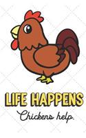 Life Happens Chickens Help: Cute Adorable Journal and Notebook For Those Who Enjoy Life and Living Daily. Lined Paper Note Book