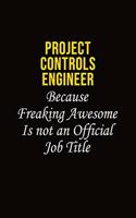 Project Controls Engineer Because Freaking Awesome Is Not An Official Job Title