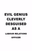 Evil Genius Cleverly Desguised As A Labour Relations Officer