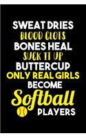 Sweat Dries Bones Heal Suck It Up Buttercup Only Real Girls Become Softball Players: A Journal, Notepad, or Diary to write down your thoughts. - 120 Page - 6x9 - College Ruled Journal - Writing Book, Personal Writing Space, Doodle, N