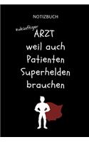 Notizbuch zukünftiger Arzt weil auch Patienten Superhelden brauchen