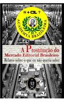 A Prostituição Do Mercado Editorial Brasileiro. Relatos Sobre O Que Eu Não Queria Saber