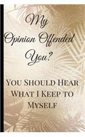 My Opinion Offended You?: A Best Sarcasm Funny Quotes Satire Slang Joke College Ruled Lined Motivational, Inspirational Card Book Cute Diary Notebook Journal Gift for Office 