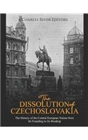 Dissolution of Czechoslovakia: The History of the Central European Nation from Its Founding to Its Breakup