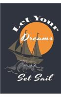 Let Your Dreams Set Sail: Blank Journal Notebook for Men Women to Write In College Rule Line Paper 6 x 9 Inspirational Gift