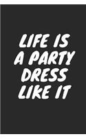 Life Is a Party Dress Like It