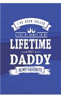 I 've Been Called A Lot Of Names In My Lifetime But Daddy Is My Favorite: Family life grandpa dad men father's day gift love marriage friendship parenting wedding divorce Memory dating Journal Blank Lined Note Book