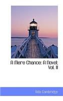 A Mere Chance: A Novel; Vol. II