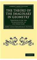 Theory of the Imaginary in Geometry: Together with the Trigonometry of the Imaginary