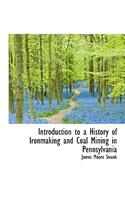 Introduction to a History of Ironmaking and Coal Mining in Pennsylvania