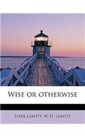 Wise or Otherwise