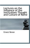 Lectures on the Influence of the Institutions Thought and Culture of Rome