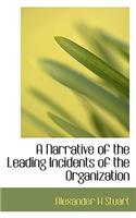 A Narrative of the Leading Incidents of the Organization