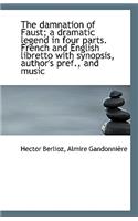 The damnation of Faust; a dramatic legend in four parts. French and English libretto with synopsis,