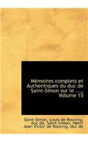 Mémoires Complets Et Authentiques Du Duc de Saint-Simon Sur Le ..., Volume 15