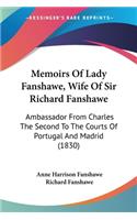 Memoirs Of Lady Fanshawe, Wife Of Sir Richard Fanshawe