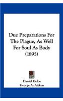 Due Preparations For The Plague, As Well For Soul As Body (1895)