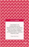Right to Conscientious Objection to Military Service and Turkey's Obligations Under International Human Rights Law
