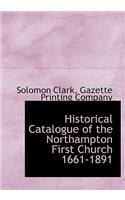 Historical Catalogue of the Northampton First Church 1661-1891