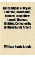First Editions of Bryant, Emerson, Hawthorne, Holmes, Longfellow, Lowell, Thoreau, Whittier, Collected by William Harris Arnold