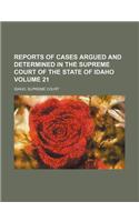 Reports of Cases Argued and Determined in the Supreme Court of the State of Idaho Volume 21