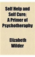 Self Help and Self Cure; A Primer of Psychotheraphy