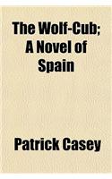 The Wolf-Cub; A Novel of Spain