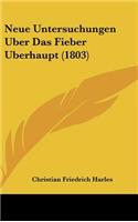 Neue Untersuchungen Uber Das Fieber Uberhaupt (1803)