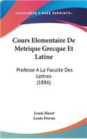 Cours Elementaire de Metrique Grecque Et Latine
